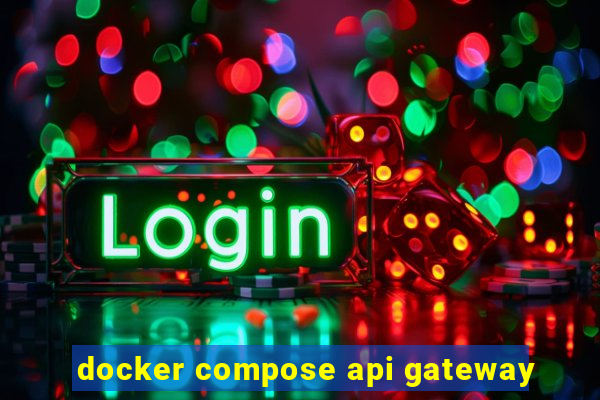 docker compose api gateway